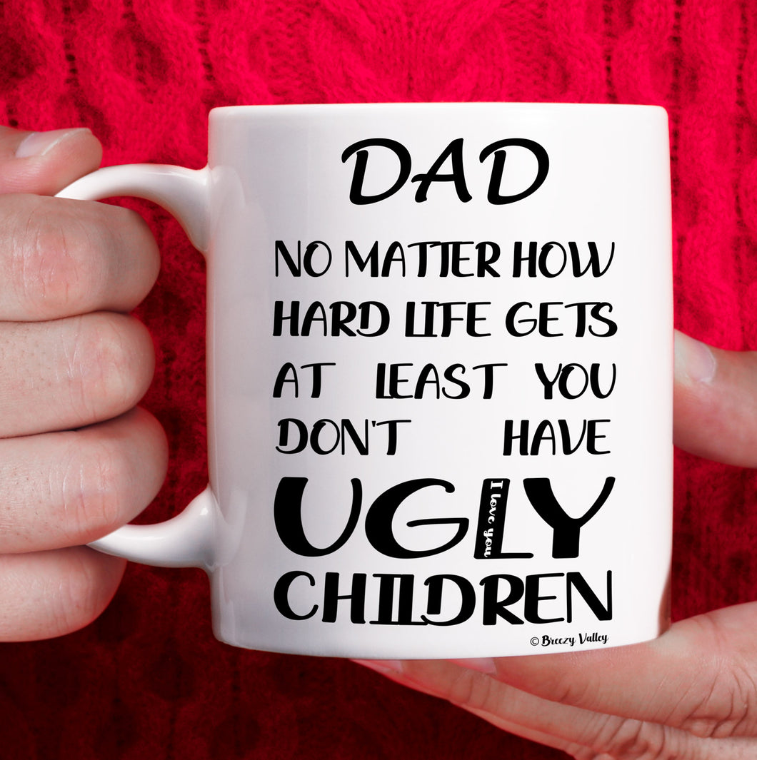 Breezy Valley Dad birthday gifts from Daughter Son, Dad Mug Funny - Dad Christmas Gifts, Fathers Day Gift for Dad, Dad No Matter How Hard Life Gets At Least You Don’t Have Ugly Children Mug