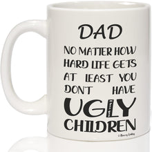 Load image into Gallery viewer, Breezy Valley Dad birthday gifts from Daughter Son, Dad Mug Funny - Dad Christmas Gifts, Fathers Day Gift for Dad, Dad No Matter How Hard Life Gets At Least You Don’t Have Ugly Children Mug
